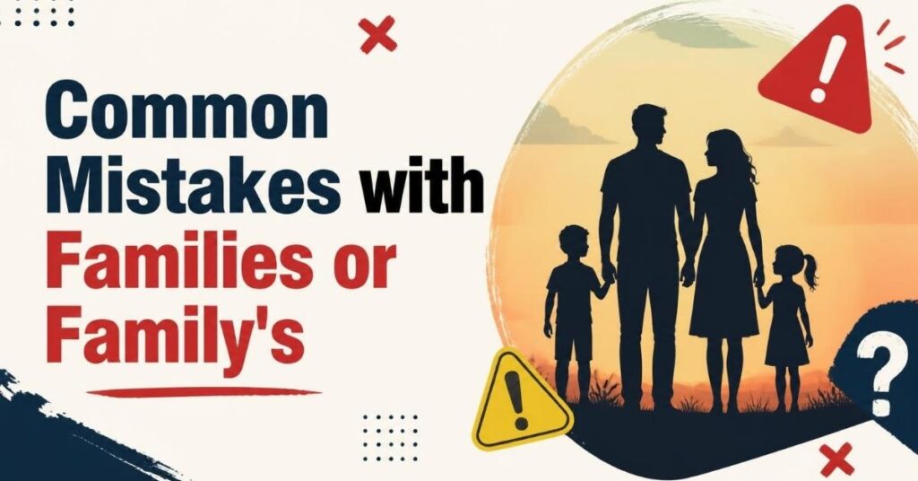 Common Mistakes with Families or Family's
