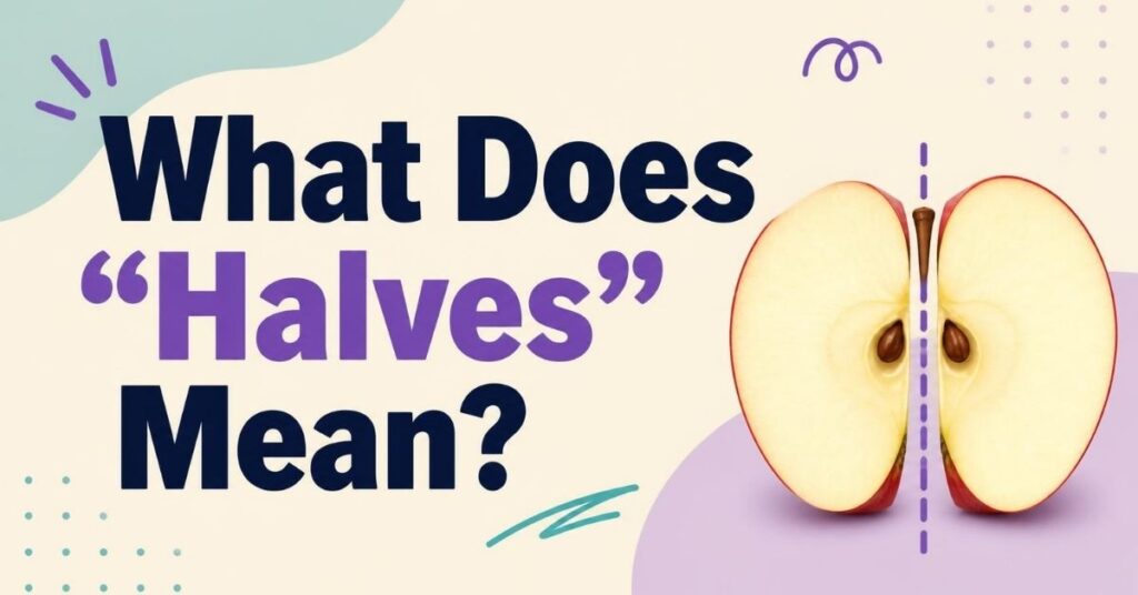 What Does "Halves" Mean?