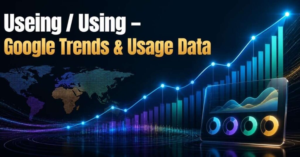 Useing / Using – Google Trends & Usage Data